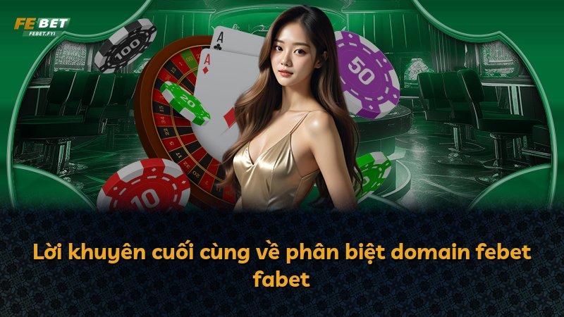 Lời khuyên cuối cùng về phân biệt domain febet fabet